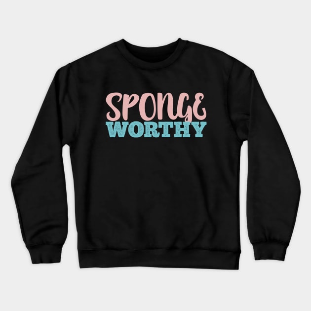 Sponge Worthy Funny TV Show Saying Crewneck Sweatshirt by Bod Mob Tees